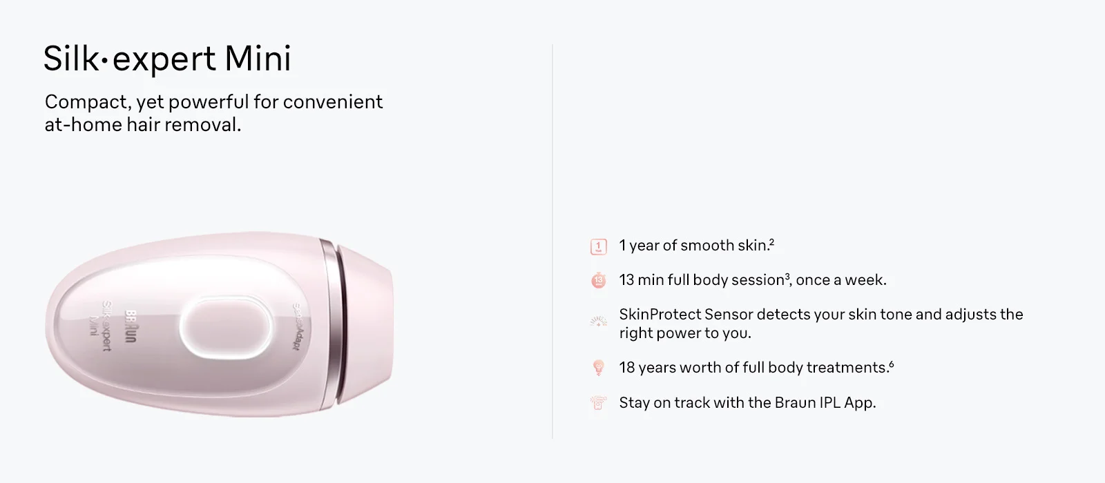 Silk expert Mini. Compact, yet powerful for convenient at-home hair removal. Image of IPL Mini and its features.